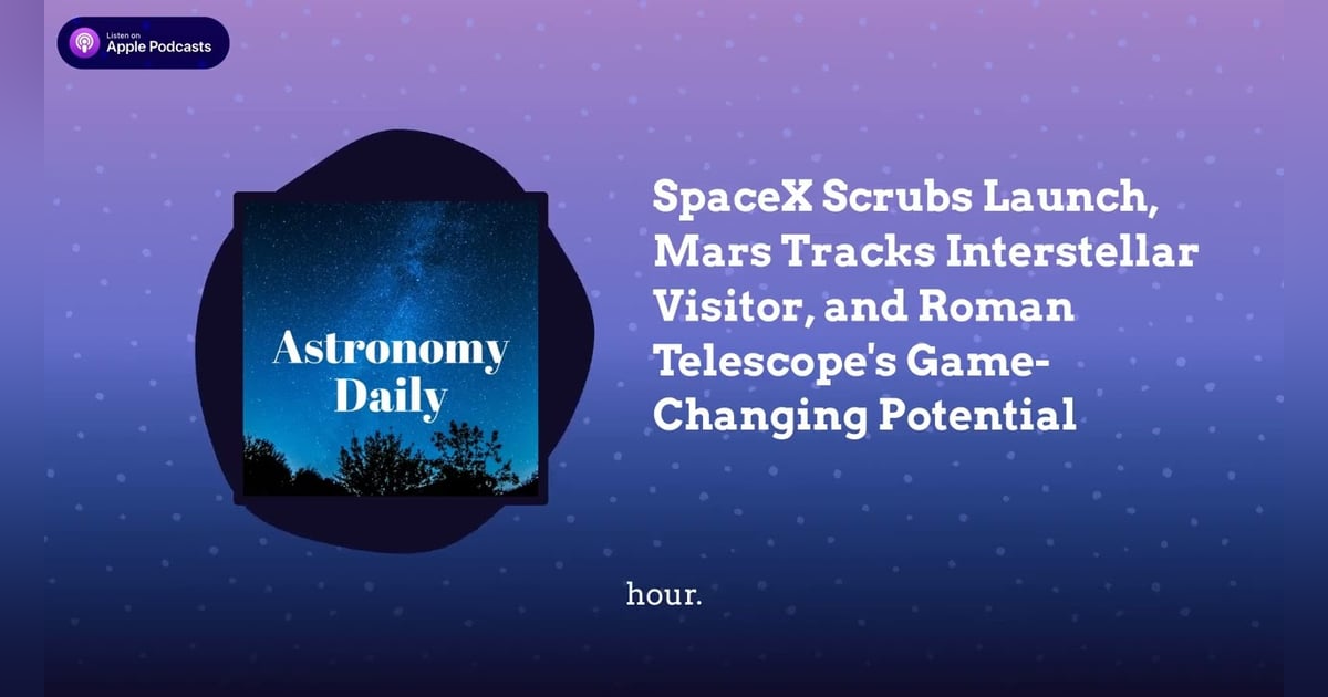 SpaceX Scrubs Launch, Mars Tracks Interstellar Visitor, and Roman Telescope’s Game-Changing... SpaceX Scrubs Launch, Mars Tracks Interstellar Visitor, and Roman Telescope’s Game-Changing...
