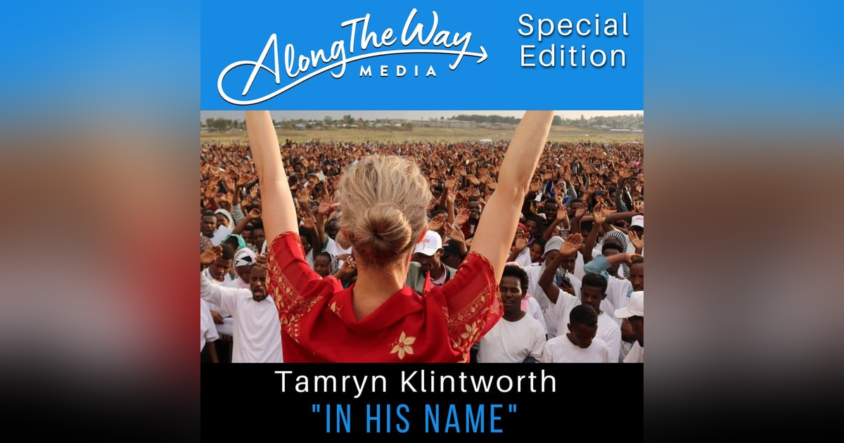 “In His Name” Tamryn Klintworth AlongTheWay Special Edition “In His Name” Tamryn Klintworth AlongTheWay Special Edition