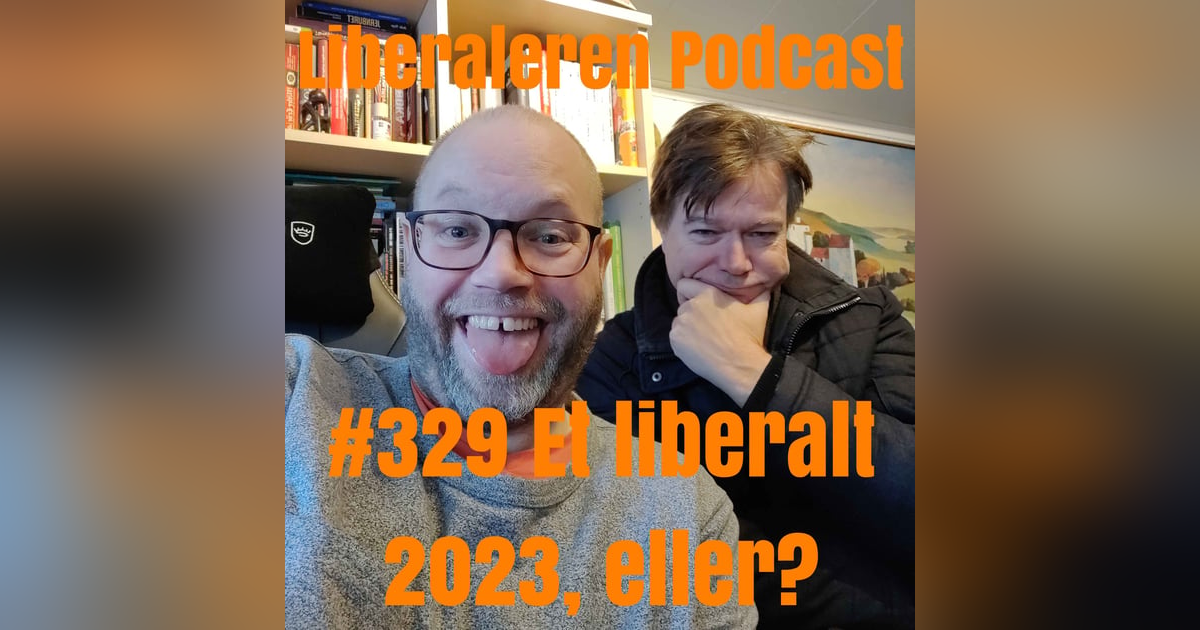 #329 Et liberalt 2023, eller? #329 Et liberalt 2023, eller?