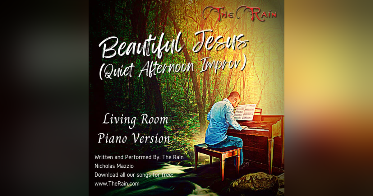Jesus You Are So Beautiful Quiet Afternoon Improvs - Living Room Piano Version Jesus You Are So Beautiful Quiet Afternoon Improvs - Living Room Piano Version