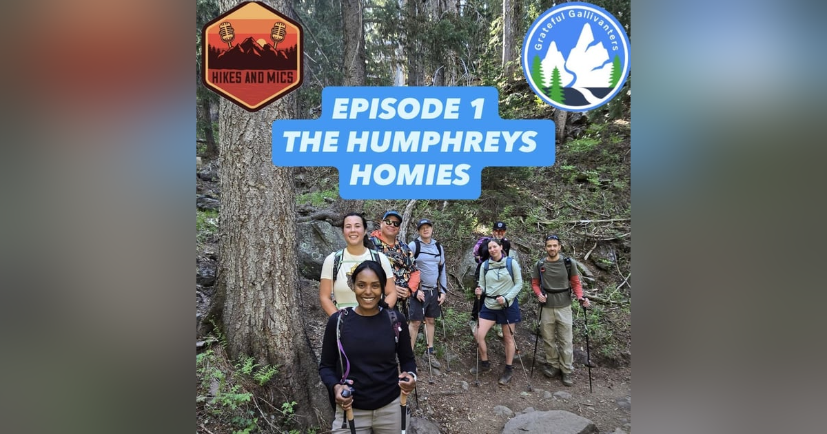 Humphreys Homies | Episode 1 | Hikes & Mics x Grateful Gallivanters Humphreys Homies | Episode 1 | Hikes & Mics x Grateful Gallivanters