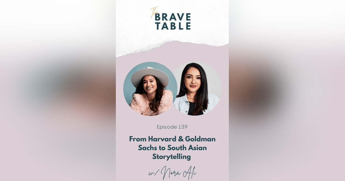 139: From Harvard & Goldman Sachs to South Asian Storytelling with Nora Ali 139: From Harvard & Goldman Sachs to South Asian Storytelling with Nora Ali