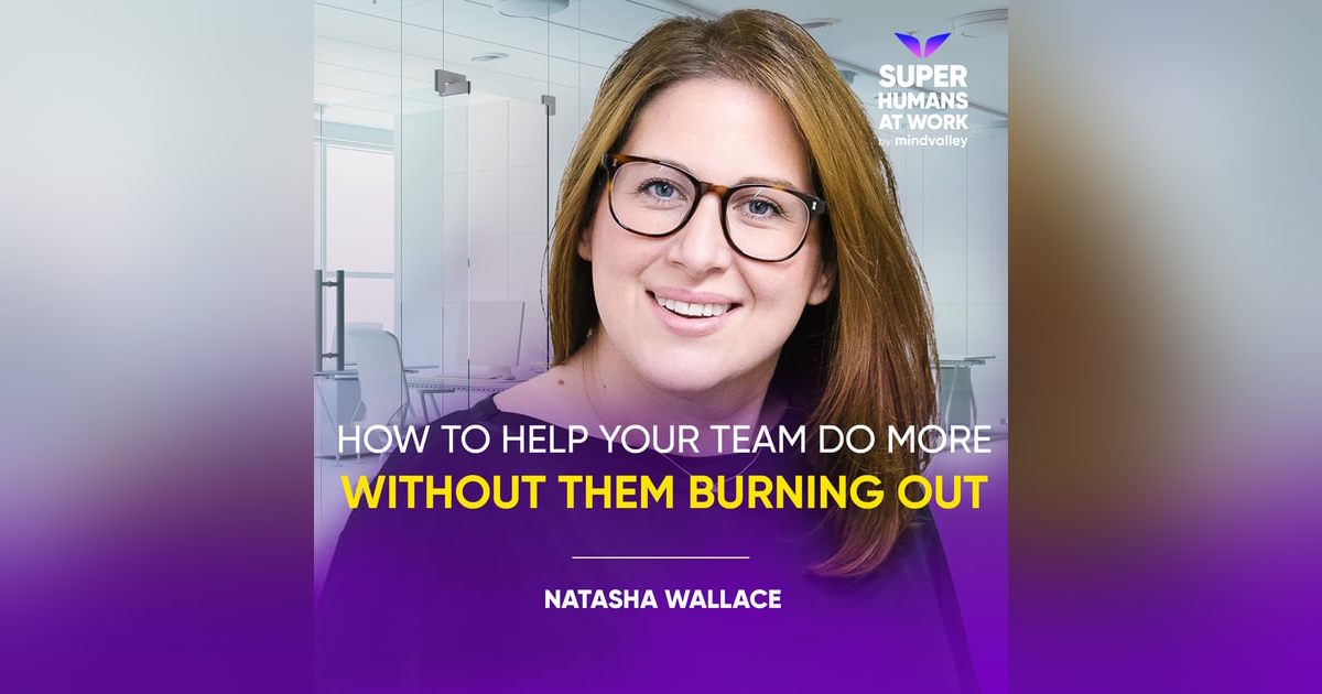 How To Help Your Team Do More Without Them Burning Out - Natasha Wallace How To Help Your Team Do More Without Them Burning Out - Natasha Wallace