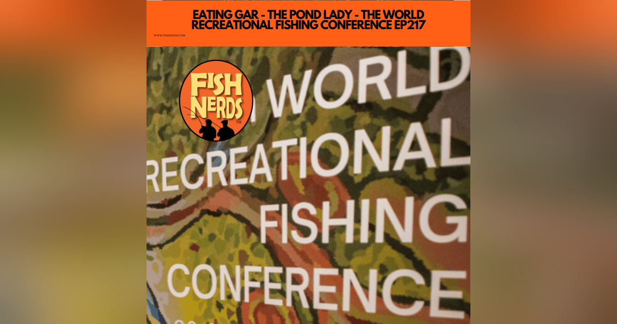 EATING GAR - THE POND LADY - THE WORLD RECREATIONAL FISHING CONFERENCE EP217 EATING GAR - THE POND LADY - THE WORLD RECREATIONAL FISHING CONFERENCE EP217
