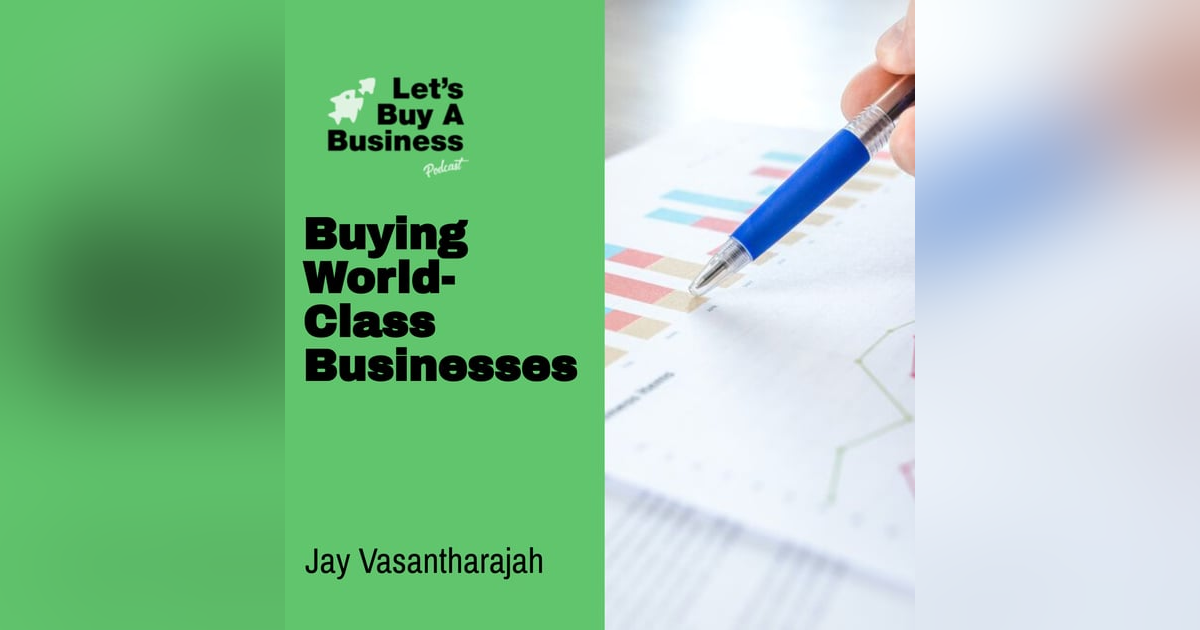 Buying World-Class Businesses with Jay Vasantharajah Buying World-Class Businesses with Jay Vasantharajah