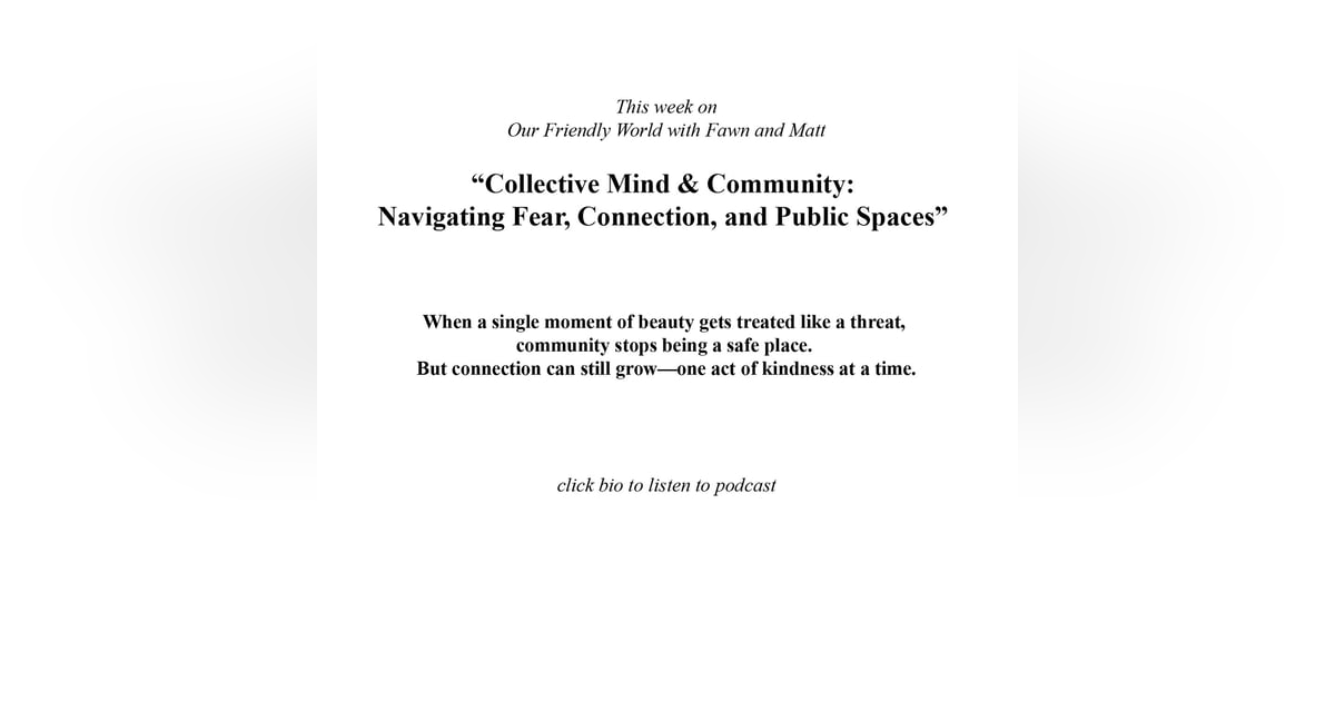 Collective Mind & Community: Navigating Fear, Connection, and Public Spaces Collective Mind & Community: Navigating Fear, Connection, and Public Spaces