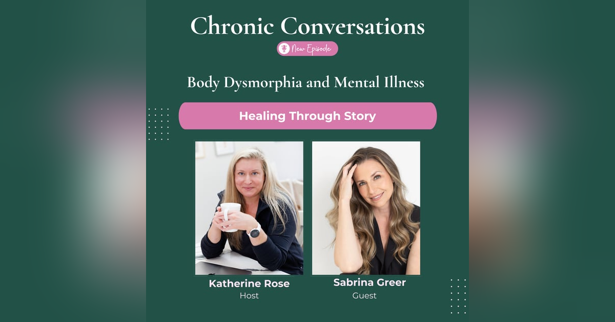 Body Dysmorphia and Mental Illness — Healing Through Story with Sabrina Greer Body Dysmorphia and Mental Illness — Healing Through Story with Sabrina Greer