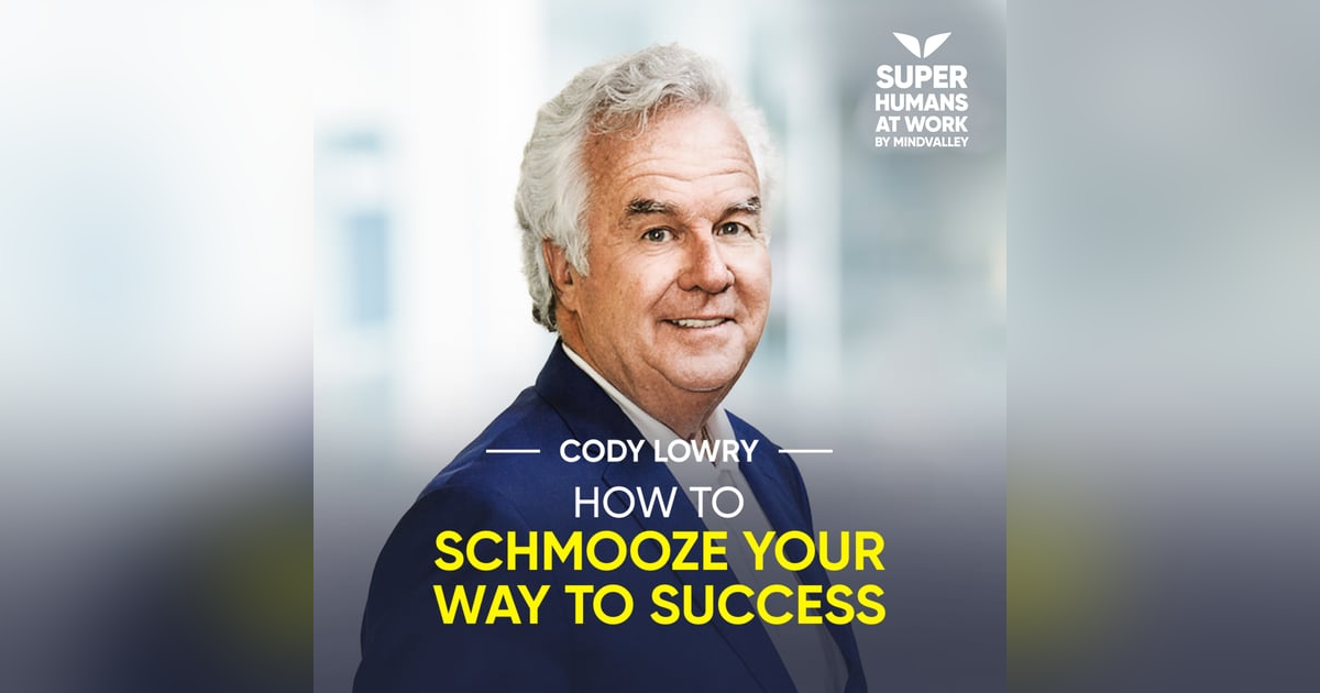 How To Schmooze Your Way To Success - Cody Lowry How To Schmooze Your Way To Success - Cody Lowry