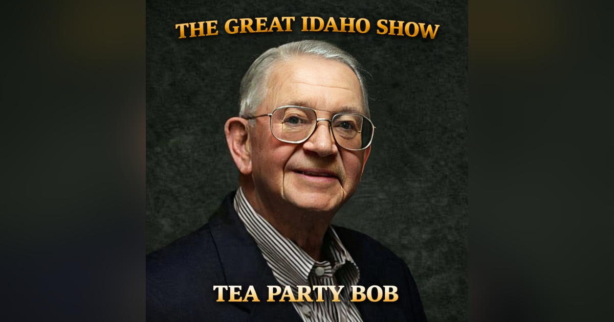 Tea Party Bob | Idaho Politics, Budget Growth, and the Grocery Tax | The Great Idaho Show Tea Party Bob | Idaho Politics, Budget Growth, and the Grocery Tax | The Great Idaho Show