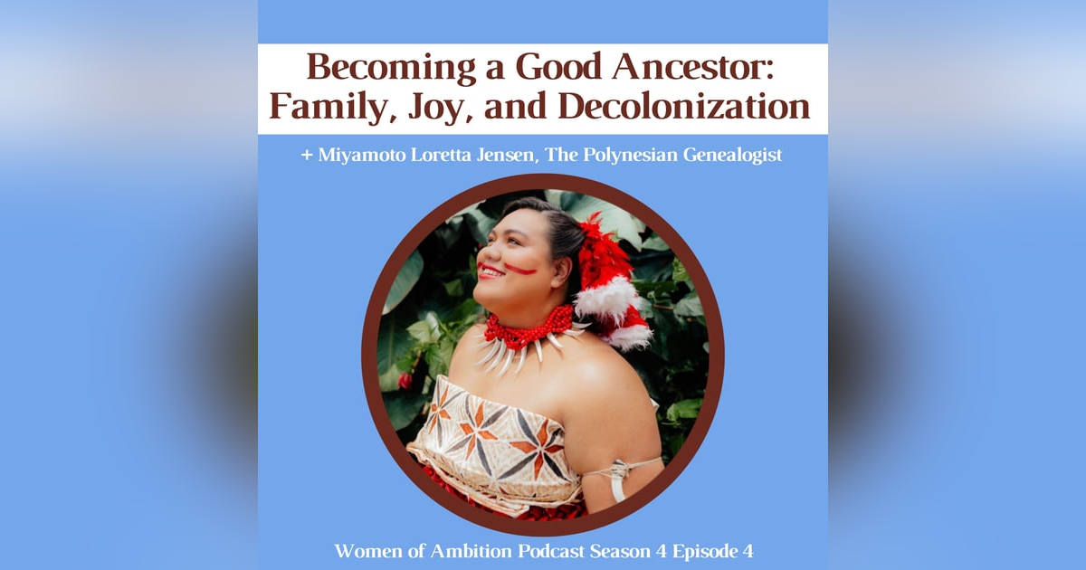 Becoming a Good Ancestor: Family, Joy, and Decolonization + Miyamoto Loretta Jensen, the Polynesian Genealogist Becoming a Good Ancestor: Family, Joy, and Decolonization + Miyamoto Loretta Jensen, the Polynesian Genealogist