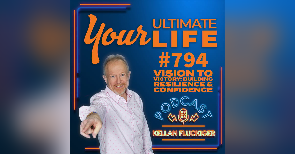 Vision to Victory, Building Resilience and Confidence with Joy Fluckiger, 794 Vision to Victory, Building Resilience and Confidence with Joy Fluckiger, 794
