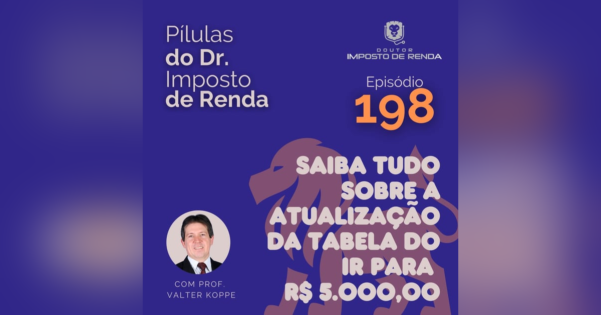 PDIR Ep. 198 – Saiba tudo sobre a atualização da tabela do IR para R$ 5000,00 PDIR Ep. 198 – Saiba tudo sobre a atualização da tabela do IR para R$ 5000,00