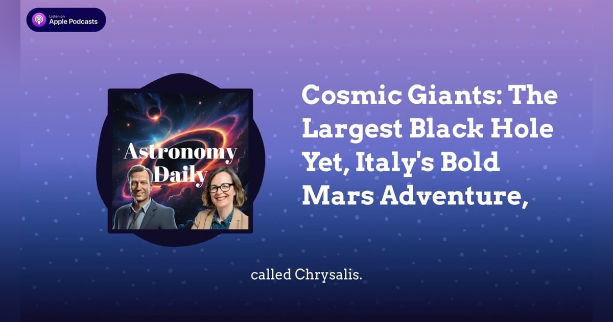 Cosmic Giants: The Largest Black Hole Yet, Italy’s Bold Mars Adventure, Cosmic Giants: The Largest Black Hole Yet, Italy’s Bold Mars Adventure,