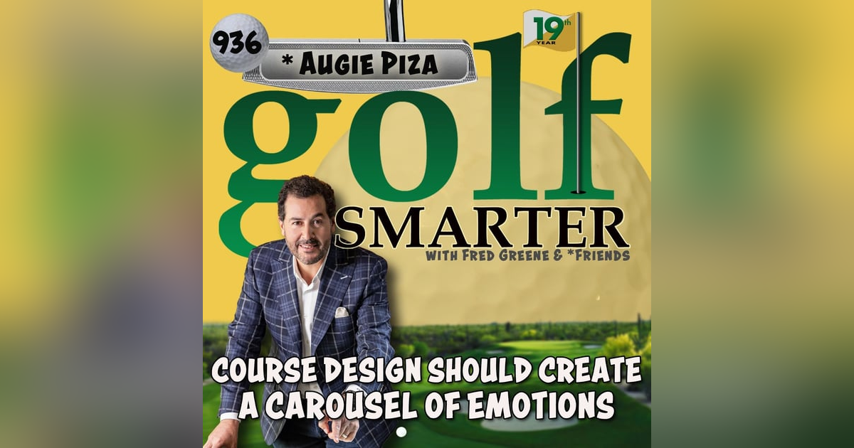 Course Design Should Take The Golfer Through a Carousel of Emotions with Augie Piza Course Design Should Take The Golfer Through a Carousel of Emotions with Augie Piza