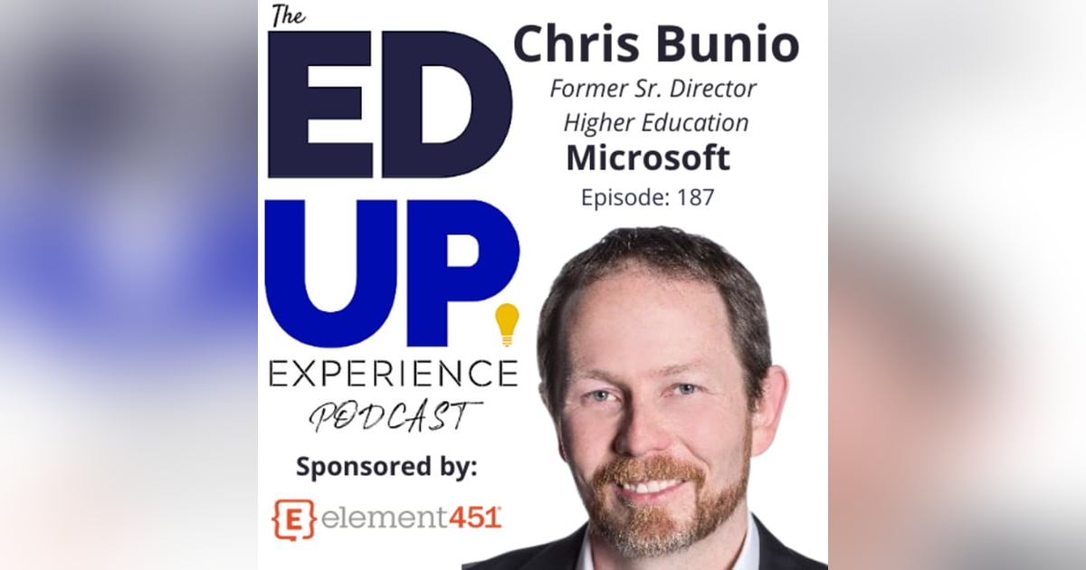 187: The Partially Connected Experience - with Chris Bunio, Former Sr. Director Higher Education, Microsoft 187: The Partially Connected Experience - with Chris Bunio, Former Sr. Director Higher Education, Microsoft