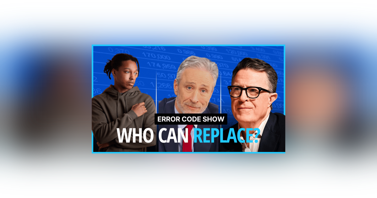 Replacing Jon Stewart: Good Luck With That - Error Code Show Replacing Jon Stewart: Good Luck With That - Error Code Show