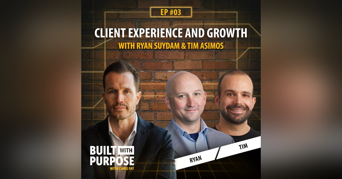 Client Experience and Growth with Ryan Suydam & Tim Asimos Client Experience and Growth with Ryan Suydam & Tim Asimos