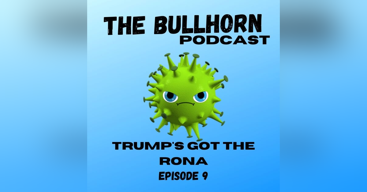 Trump’s Got The Rona Trump’s Got The Rona