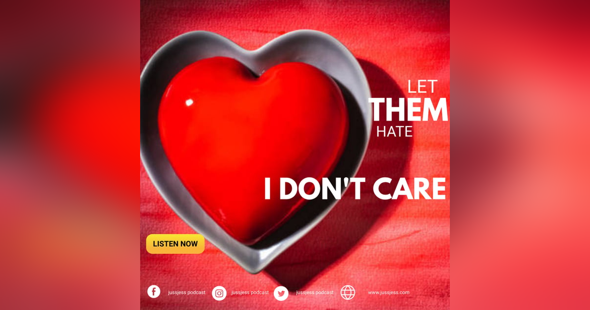 LET THEM HATE...I DON'T CARE LET THEM HATE...I DON'T CARE