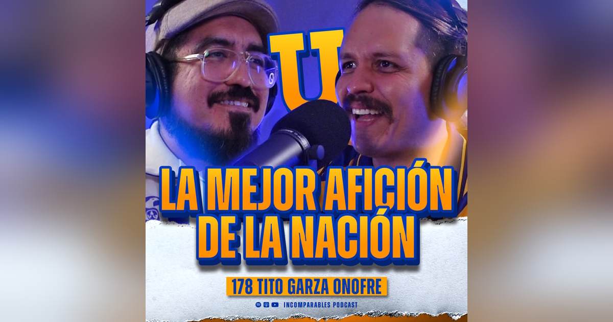 178 | La pasión por Tigres no se quita | Tito Garza Onofre 178 | La pasión por Tigres no se quita | Tito Garza Onofre