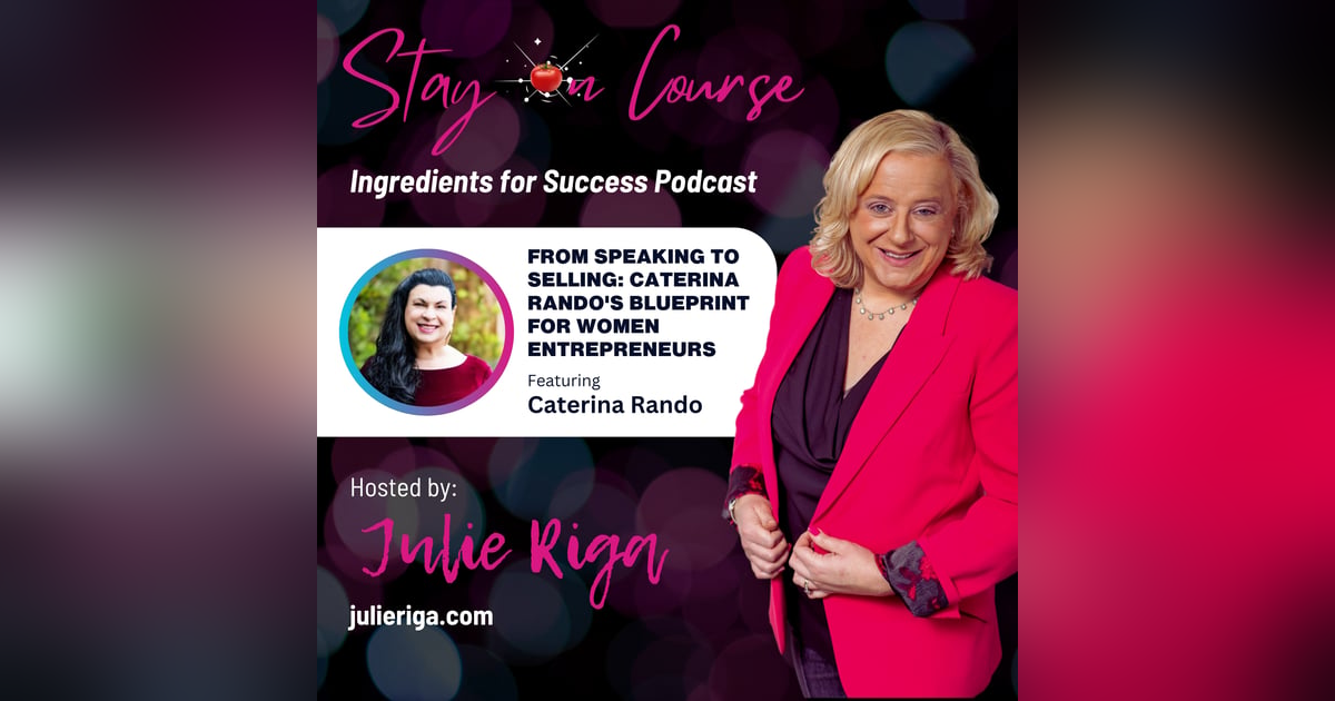 From Speaking to Selling: Caterina Rando's Blueprint for Women Entrepreneurs From Speaking to Selling: Caterina Rando's Blueprint for Women Entrepreneurs