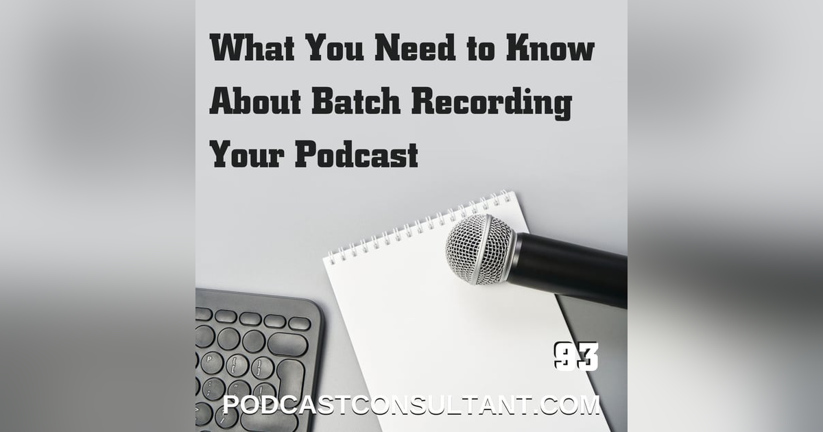 What You Need to Know About Batch Recording Your Podcast What You Need to Know About Batch Recording Your Podcast