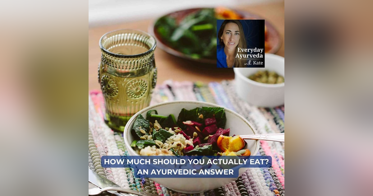75. How Much Should You Actually Eat? An Ayurvedic Answer 75. How Much Should You Actually Eat? An Ayurvedic Answer