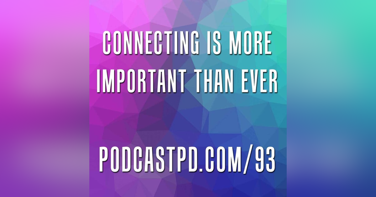 Connecting Is More Important Than Ever - PPD093 Connecting Is More Important Than Ever - PPD093