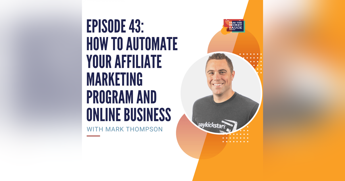 Episode 43: How to Automate Your Affiliate Marketing Program and Online Business with Mark Thompson Episode 43: How to Automate Your Affiliate Marketing Program and Online Business with Mark Thompson