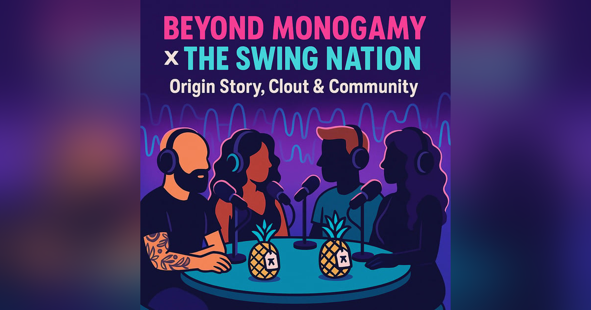 Beyond Monogamy Meets The Swing Nation: Origin Story, Clout, and Community Beyond Monogamy Meets The Swing Nation: Origin Story, Clout, and Community