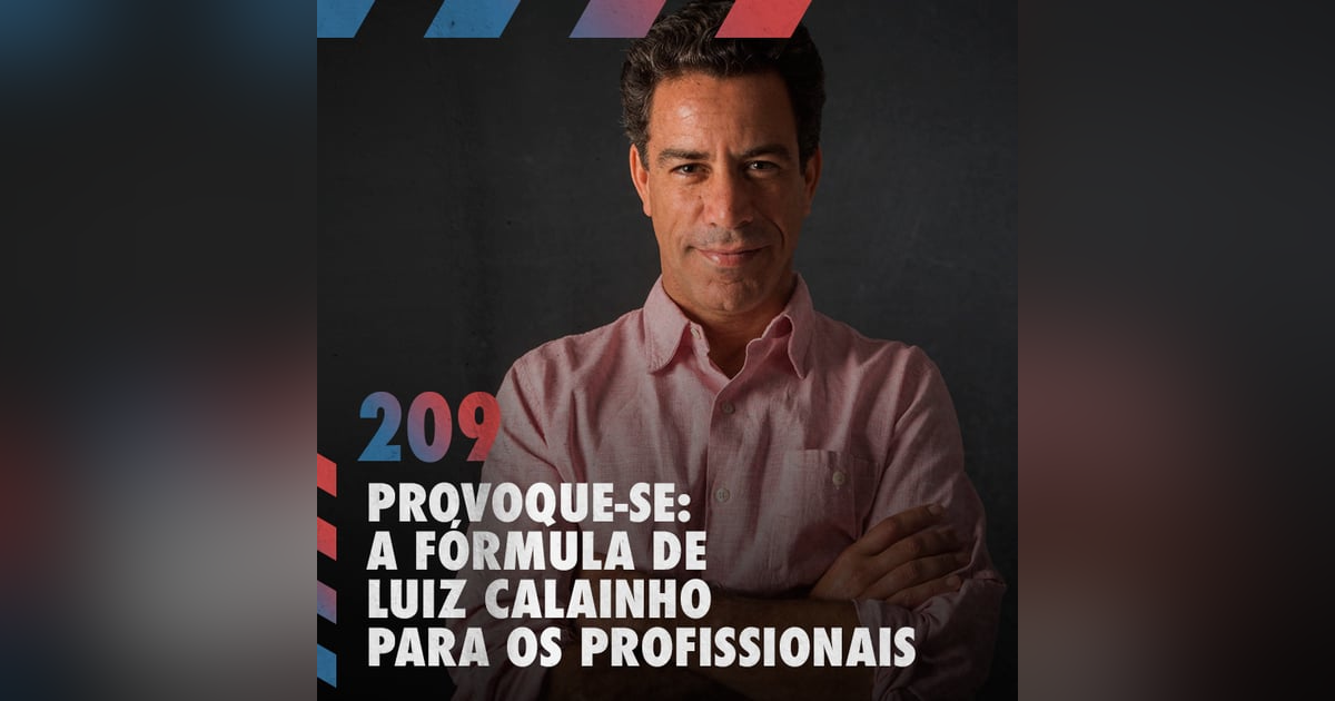 Provoque-se: a fórmula de Luiz Calainho para os profissionais — Café com ADM 209 Provoque-se: a fórmula de Luiz Calainho para os profissionais — Café com ADM 209
