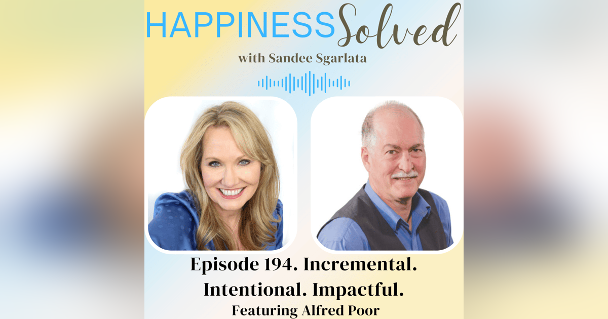 194. Incremental. Intentional. Impactful. with Alfred Poor 194. Incremental. Intentional. Impactful. with Alfred Poor