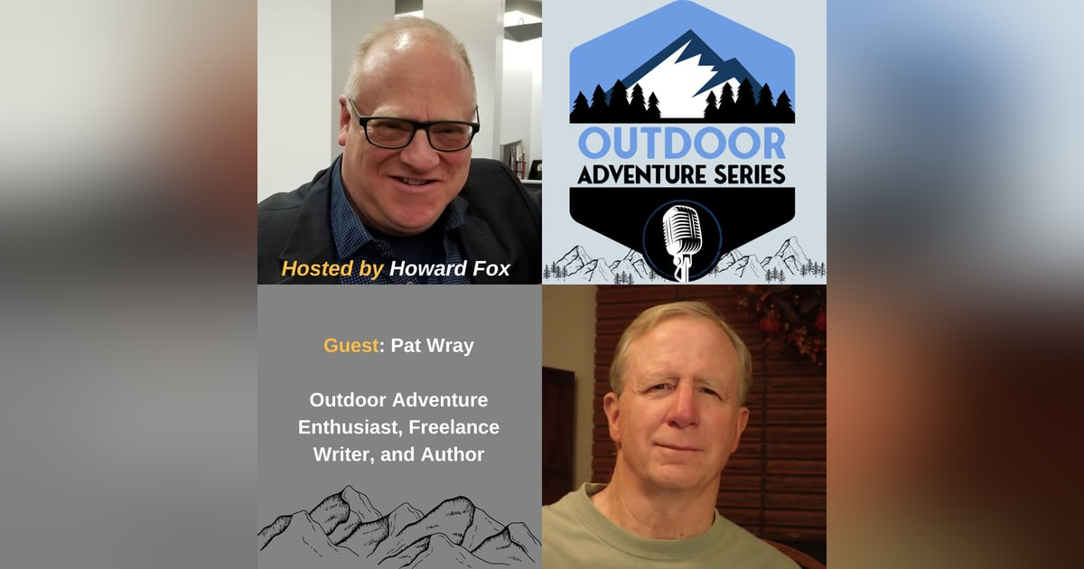 Pat Wray, Outdoor Enthusiast, Freelance Writer, and Author Pat Wray, Outdoor Enthusiast, Freelance Writer, and Author