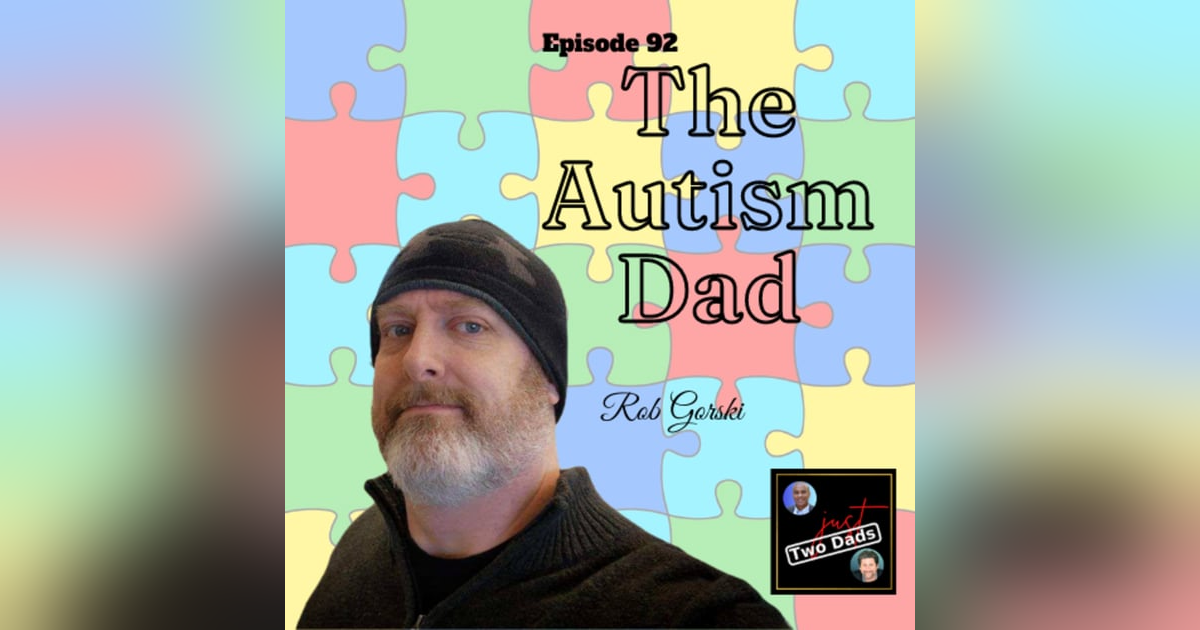 Episode 92: Rob Gorski - The Autism Dad Episode 92: Rob Gorski - The Autism Dad