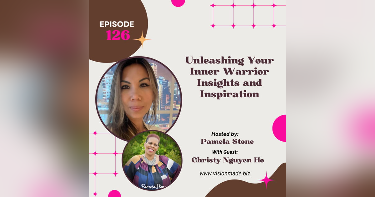 Ep 126 Unleashing Your Inner Warrior Insights and Inspiration with Christy Ho Ep 126 Unleashing Your Inner Warrior Insights and Inspiration with Christy Ho