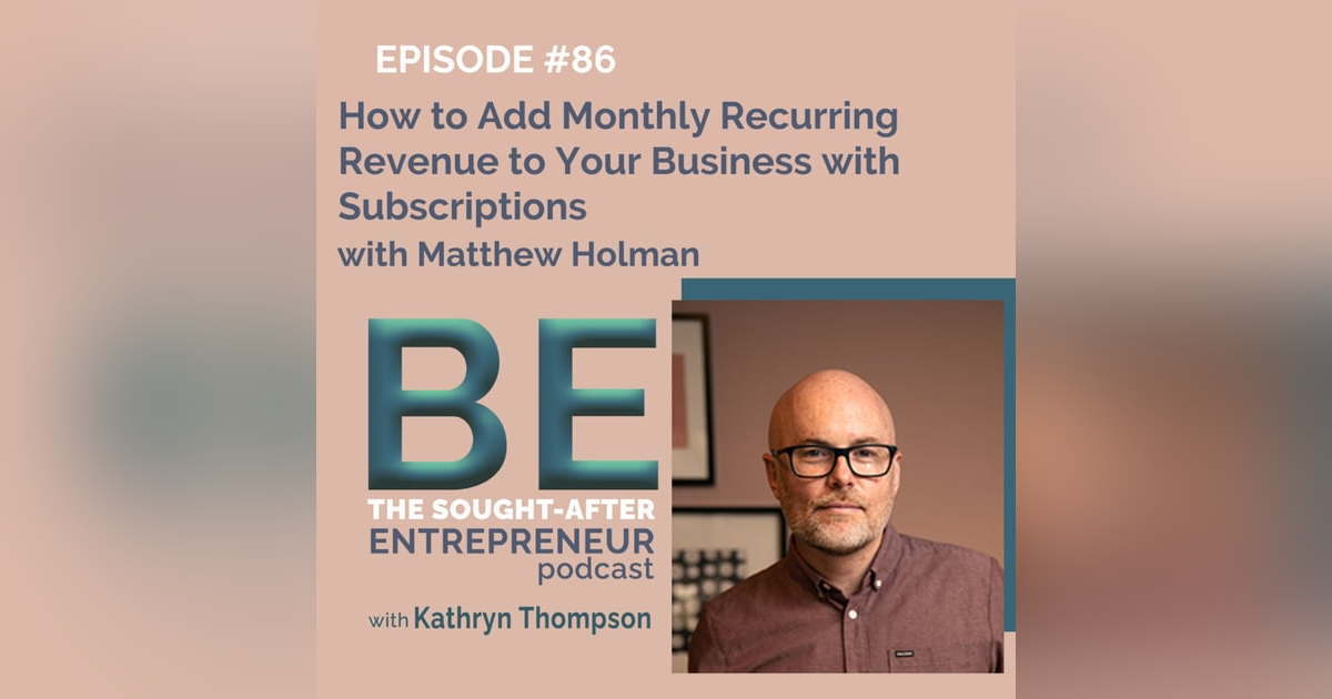 How to Add Monthly Recurring Revenue to Your Business with Subscriptions with Matthew Holman How to Add Monthly Recurring Revenue to Your Business with Subscriptions with Matthew Holman