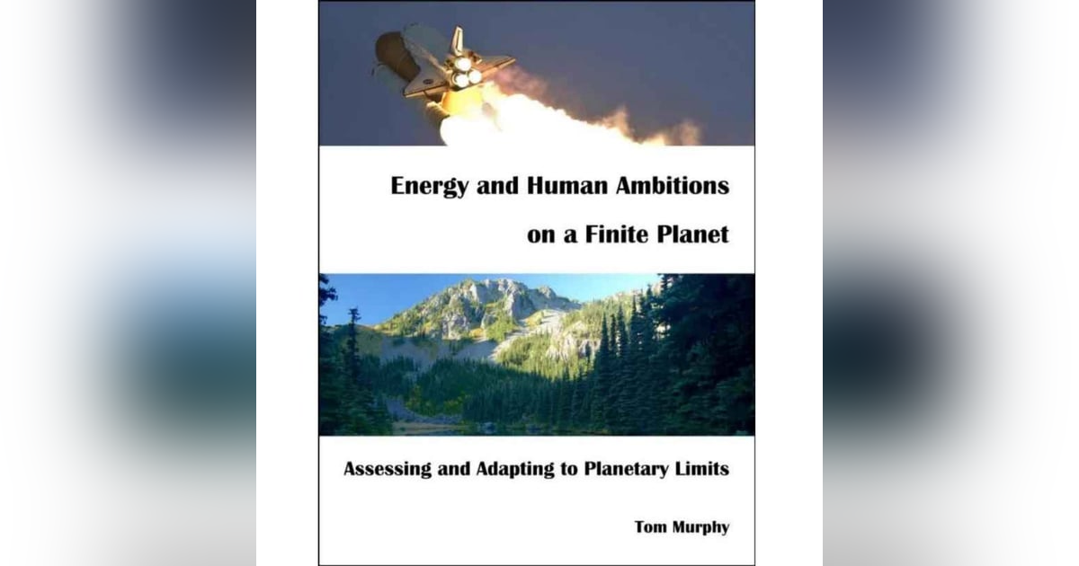 469: The Science Book of the Decade: Energy and Human Ambitions on a Finite Planet, by Tom Murphy 469: The Science Book of the Decade: Energy and Human Ambitions on a Finite Planet, by Tom Murphy