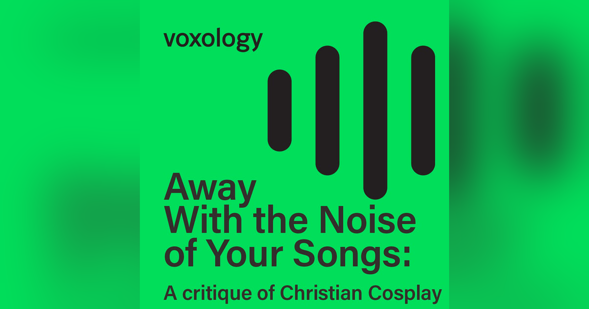 Away With the Noise of Your Songs: A critique of Christian Cosplay Away With the Noise of Your Songs: A critique of Christian Cosplay