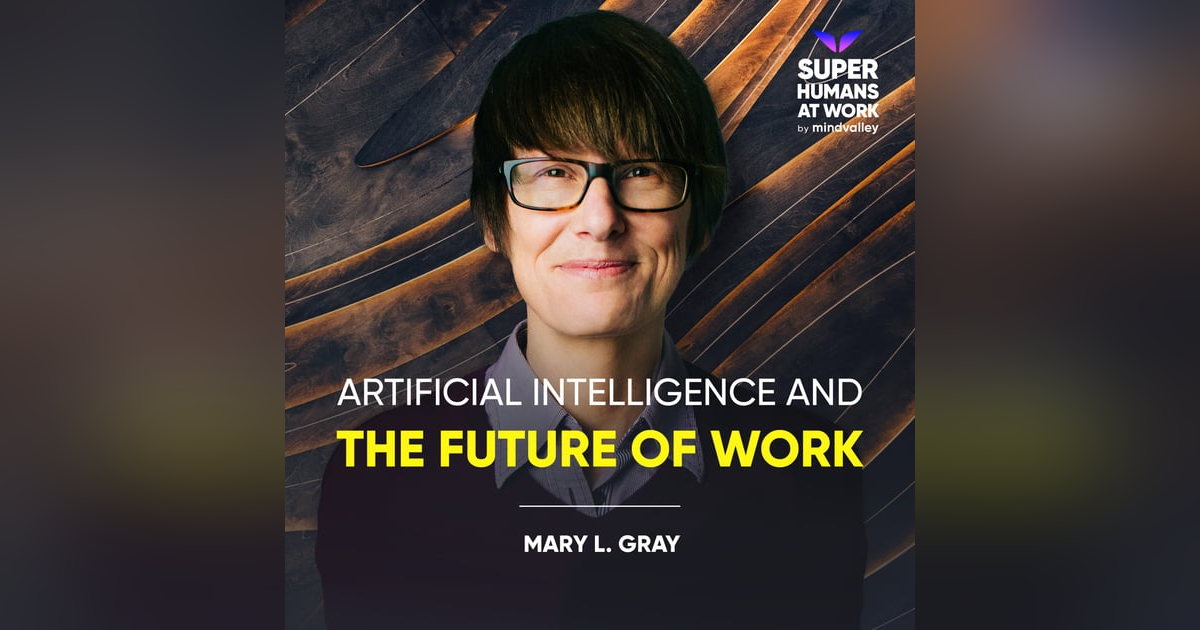 Artificial Intelligence And The Future Of Work - Mary L. Gray Artificial Intelligence And The Future Of Work - Mary L. Gray