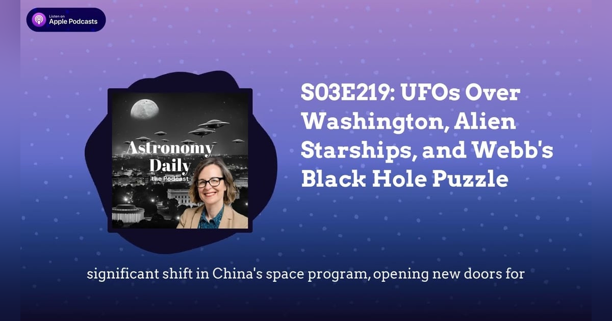 S03E219: UFOs Over Washington, Alien Starships, and Webb’s Black Hole Puzzle S03E219: UFOs Over Washington, Alien Starships, and Webb’s Black Hole Puzzle