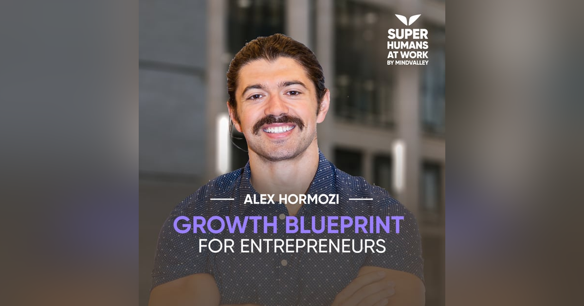 Growth Blueprint for Entrepreneurs - Alex Hormozi of Acquisition.com Growth Blueprint for Entrepreneurs - Alex Hormozi of Acquisition.com