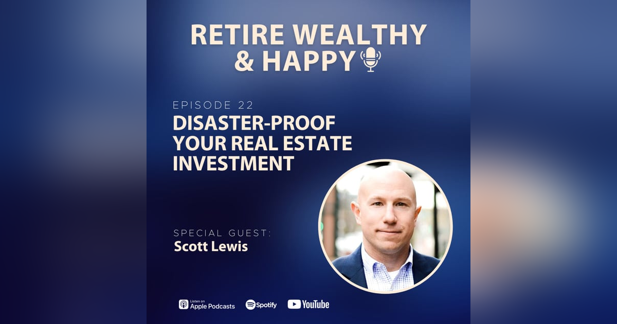 Ep23: Disaster-Proof Your Real Estate Investment with Scott Lewis Ep23: Disaster-Proof Your Real Estate Investment with Scott Lewis