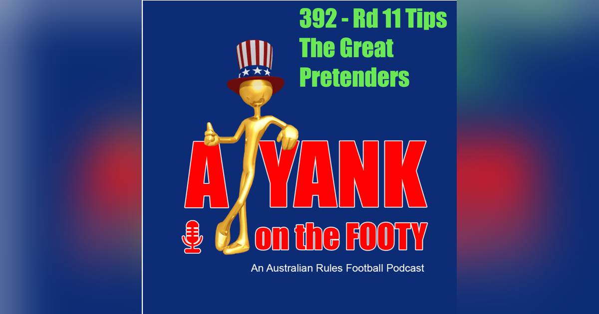 392 - AFL Rd 11 Tips - The Great Pretenders 392 - AFL Rd 11 Tips - The Great Pretenders