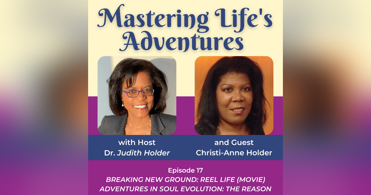 Breaking New Ground: REEL Life (Movie) Adventures in Soul Evolution: The Reason and with Special Guest Christi-Anne Holder, LMT | EP 017 Breaking New Ground: REEL Life (Movie) Adventures in Soul Evolution: The Reason and with Special Guest Christi-Anne Holder, LMT | EP 017