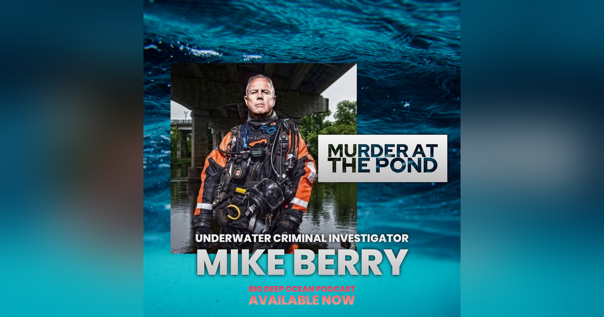 Murder at the Pond: Michael Berry on his life as an Underwater Scuba Criminal Investigator Murder at the Pond: Michael Berry on his life as an Underwater Scuba Criminal Investigator