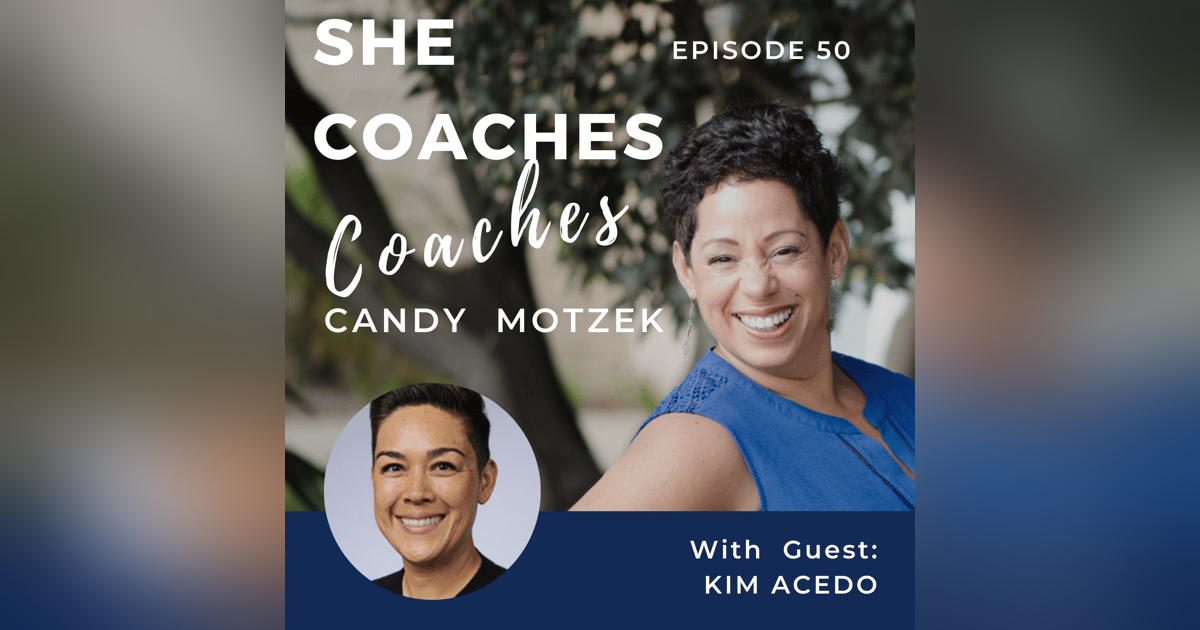 Why Better Self Care Makes You A Better Coach With Kim Acedo - Ep:050 Why Better Self Care Makes You A Better Coach With Kim Acedo - Ep:050