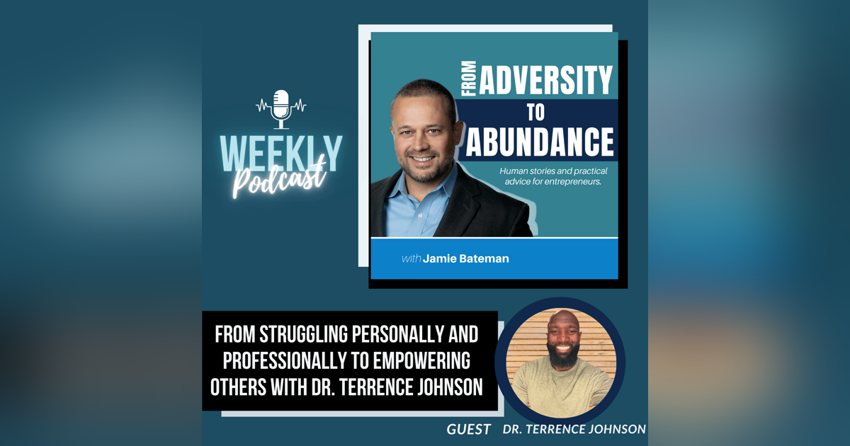 From Struggling Personally and Professionally to Empowering Others with Innovator Dr. Terrence Johnson From Struggling Personally and Professionally to Empowering Others with Innovator Dr. Terrence Johnson