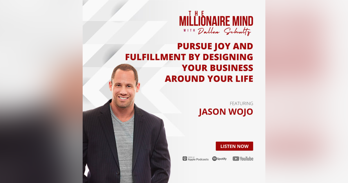 EP05: Pursue Joy and Fulfillment by Designing Your Business Around Your Life with Jason Wojo EP05: Pursue Joy and Fulfillment by Designing Your Business Around Your Life with Jason Wojo
