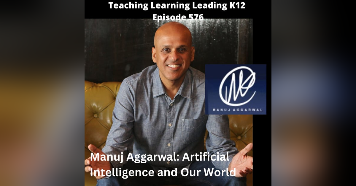 Manuj Aggarwal: Artificial Intelligence and Our World - 576 Manuj Aggarwal: Artificial Intelligence and Our World - 576
