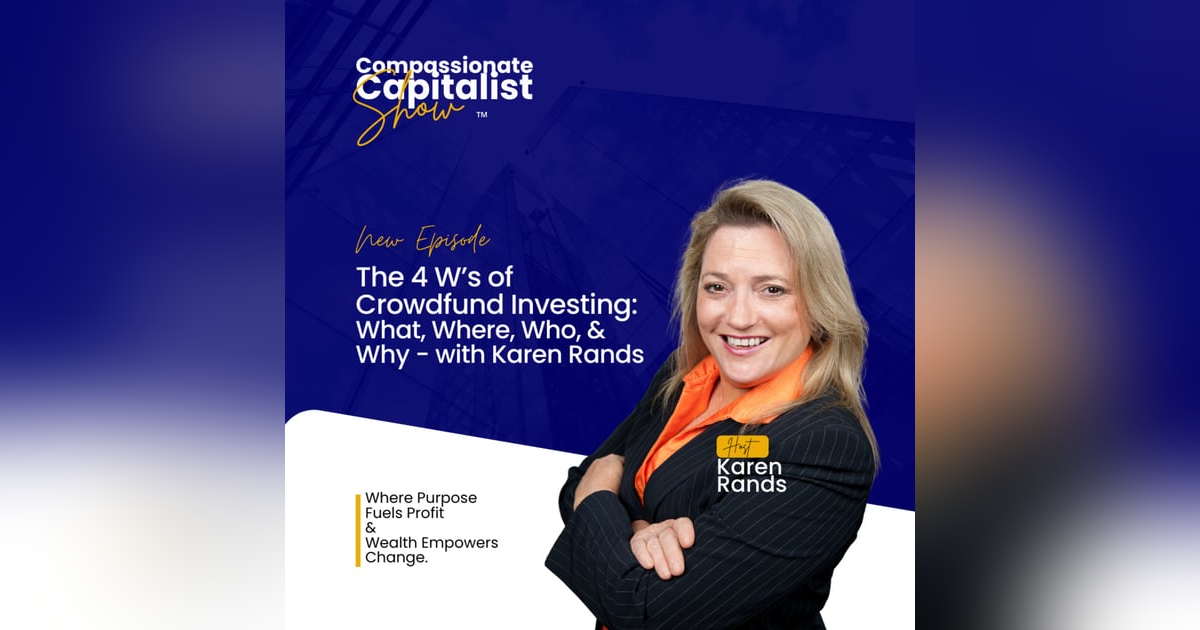 The 4 W’s of Crowdfund Investing: What, Where, Who, & Why - with Karen Rands The 4 W’s of Crowdfund Investing: What, Where, Who, & Why - with Karen Rands